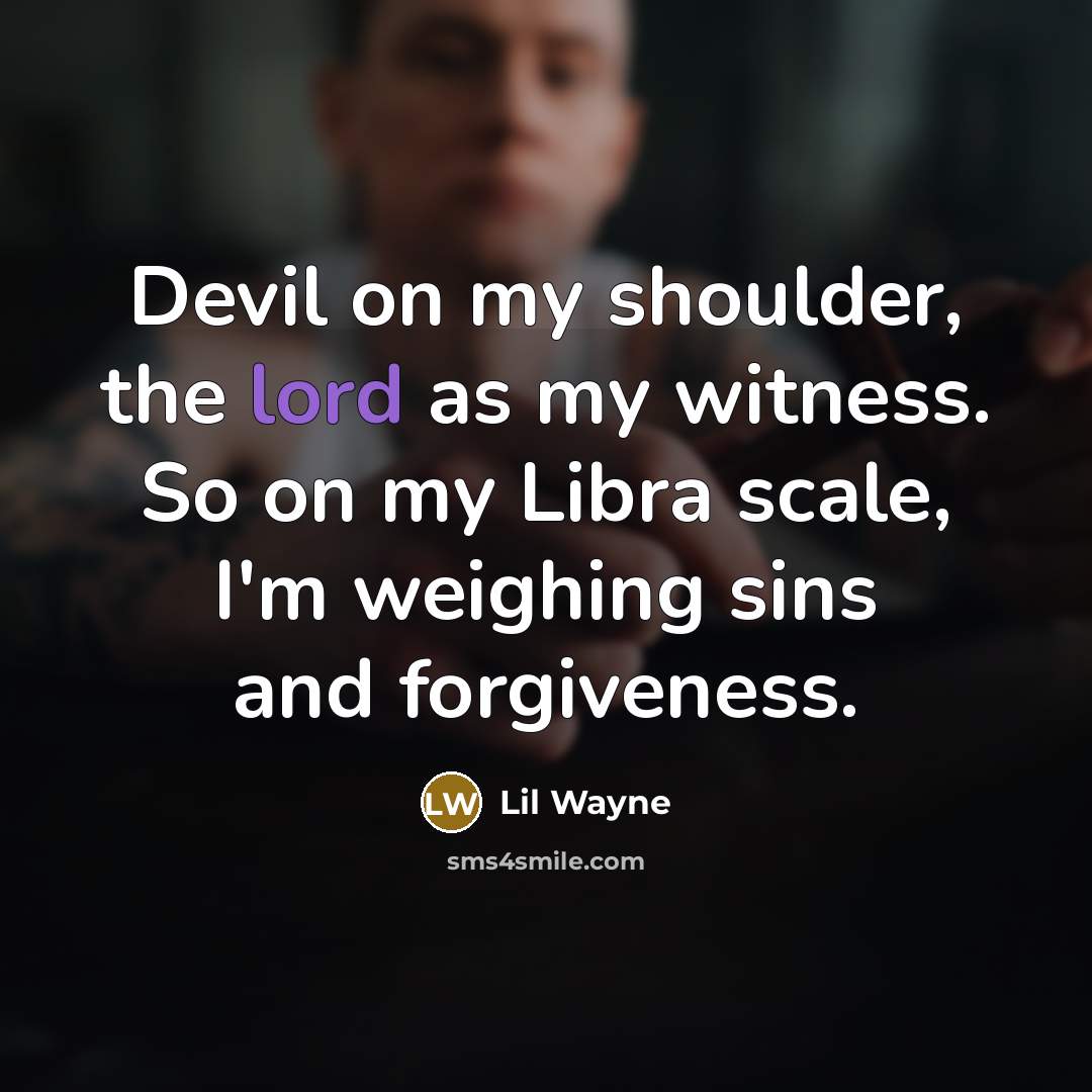 “Devil on my shoulder, the lord as my witness. So…” quote by Lil Wayne