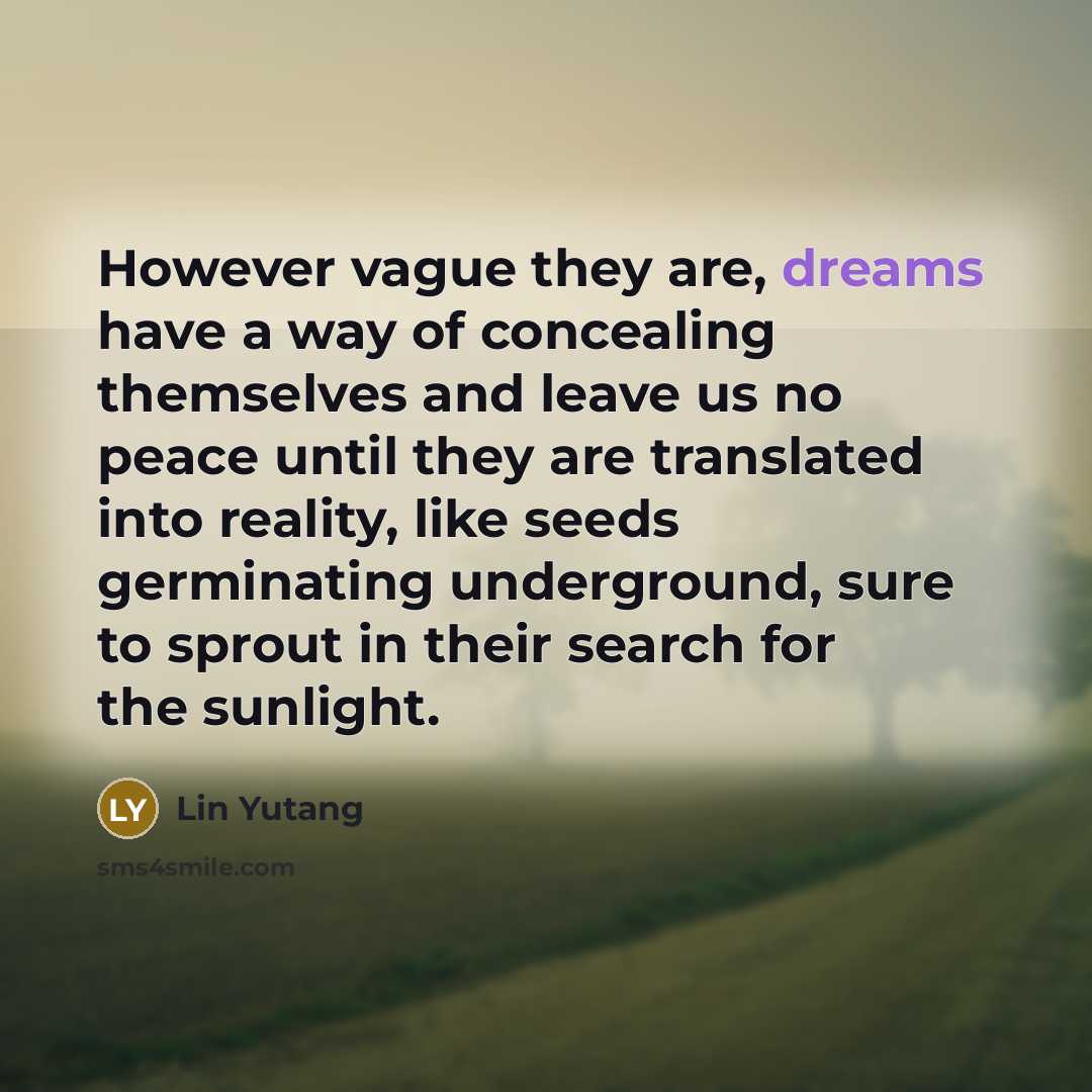 “However vague they are, dreams have a way of concealing…” quote by Lin Yutang