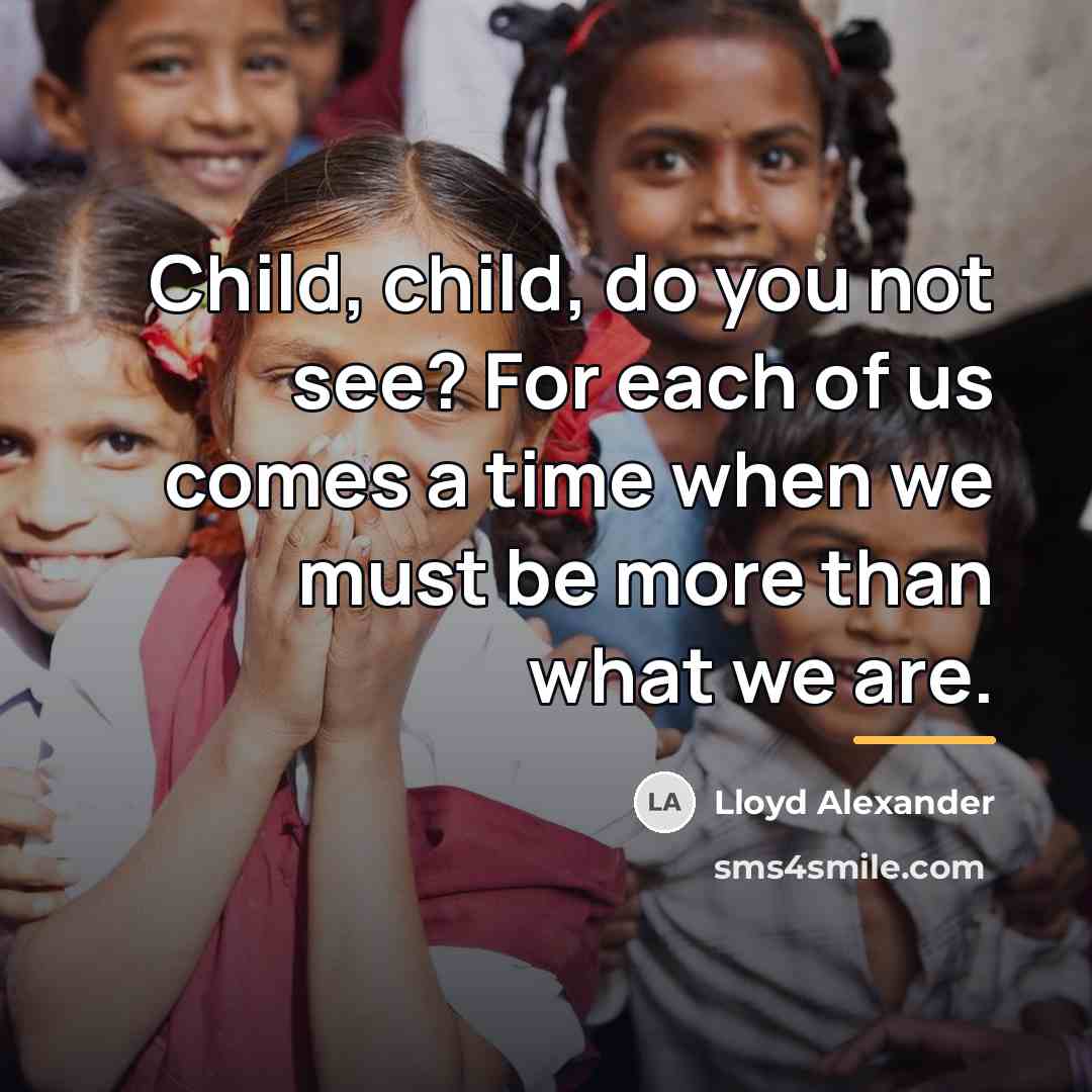 “Child, child, do you not see? For each of us…” quote by Lloyd Alexander