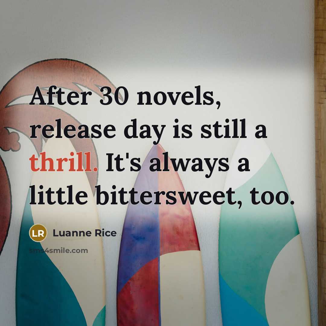 “After 30 novels, release day is still a thrill. It's…” quote by Luanne Rice