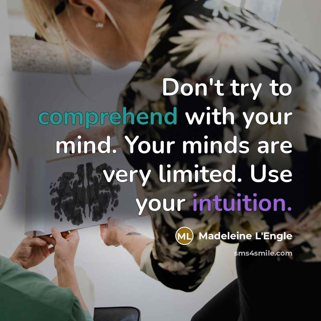 “Don't try to comprehend with your mind. Your minds are…” quote by Madeleine L'Engle