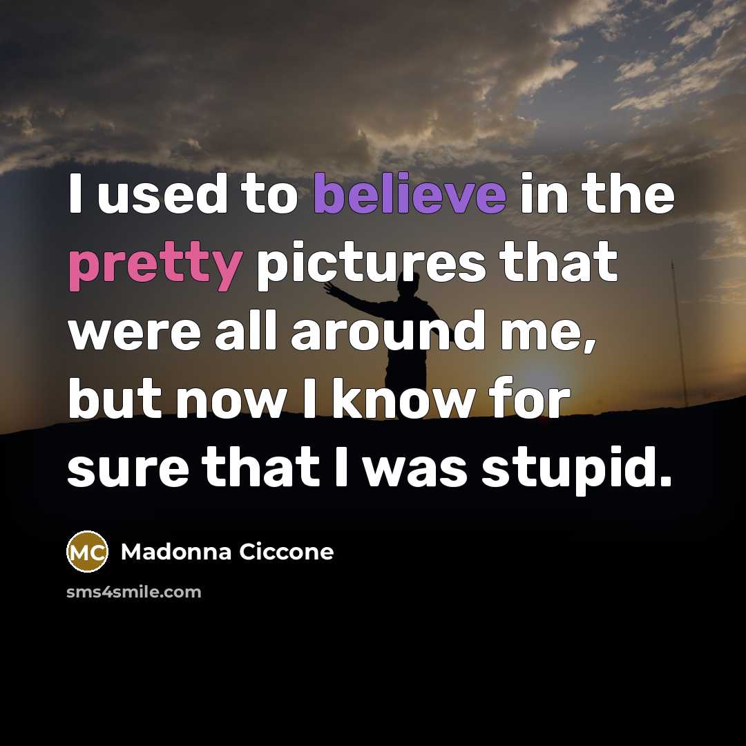 “I used to believe in the pretty pictures that were…” quote by Madonna Ciccone