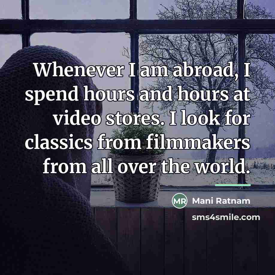 “Whenever I am abroad, I spend hours and hours at…” quote by Mani Ratnam