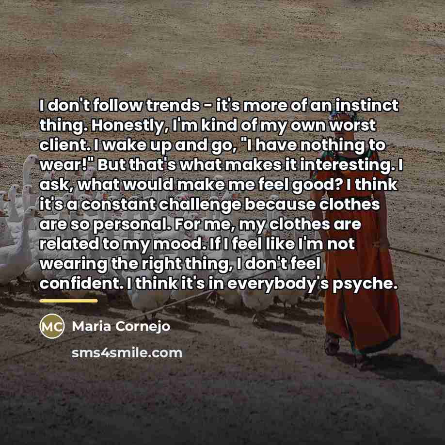 “I don't follow trends - it's more of an instinct…” quote by Maria Cornejo