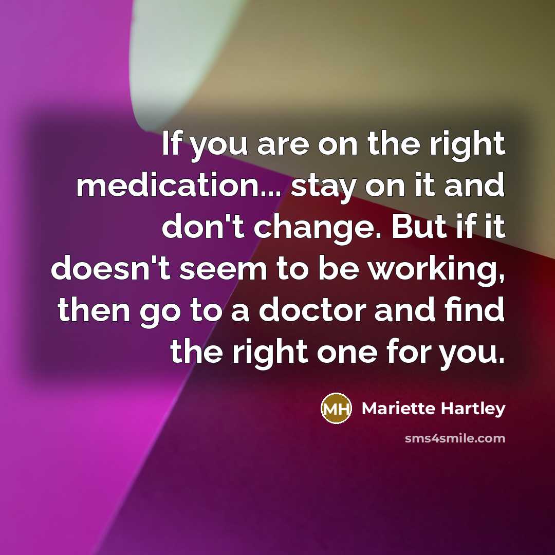 “If you are on the right medication... stay on it…” quote by Mariette Hartley