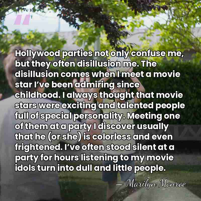 Hollywood parties not only confuse me, but they often disillusion me. The&hellip; - Marilyn Monroe