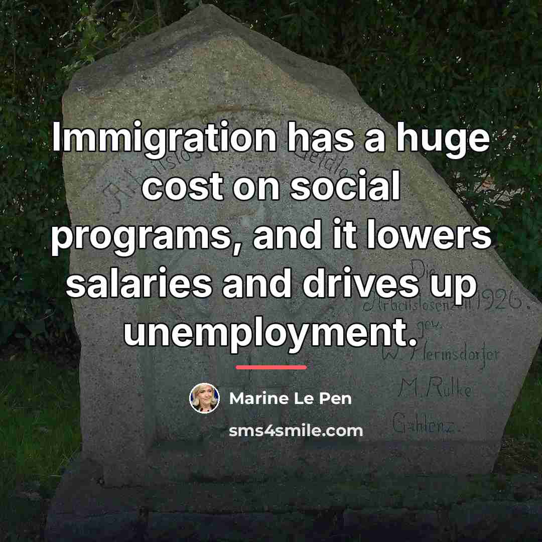 “Immigration has a huge cost on social programs, and it…” quote by Marine Le Pen