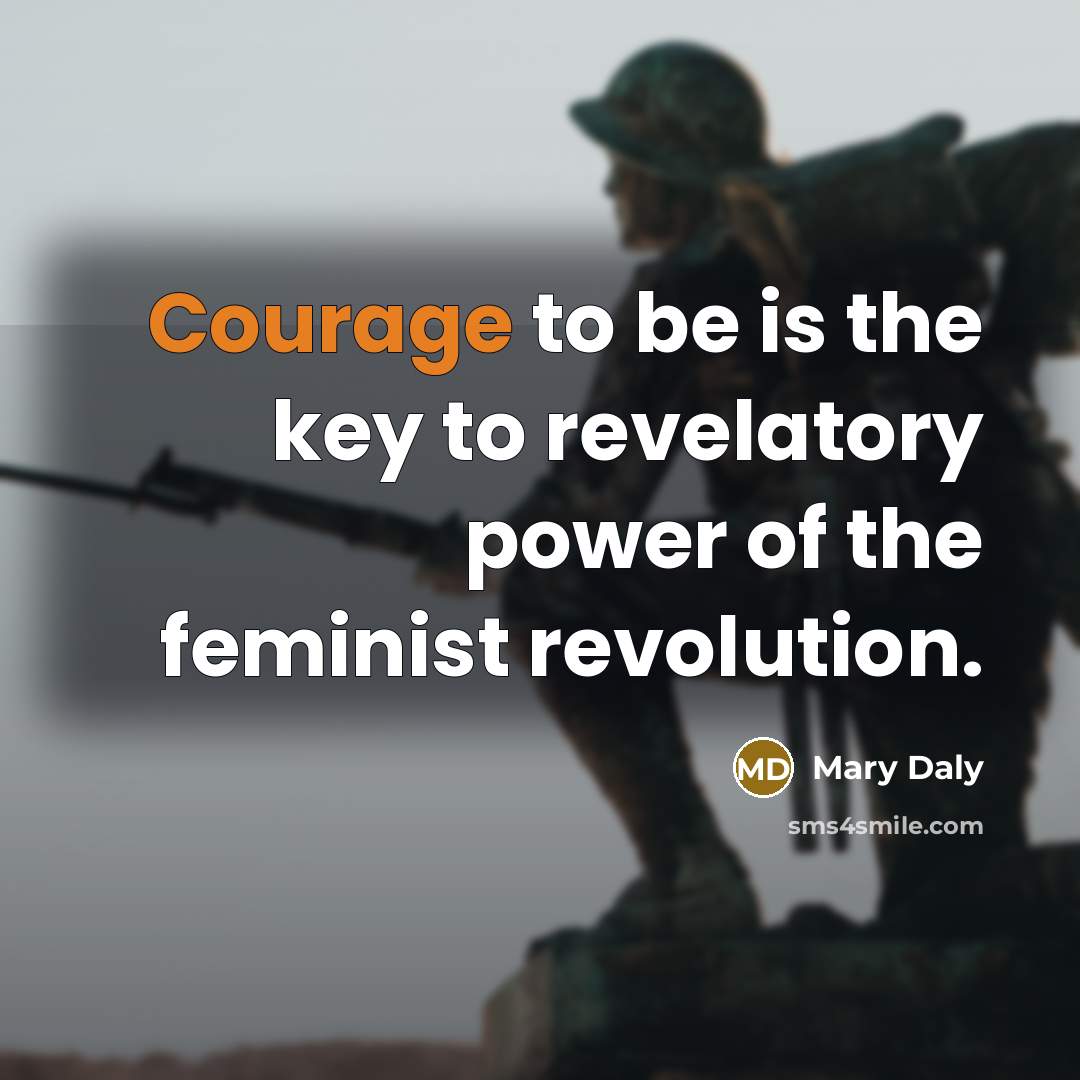 “Courage to be is the key to revelatory power of…” quote by Mary Daly
