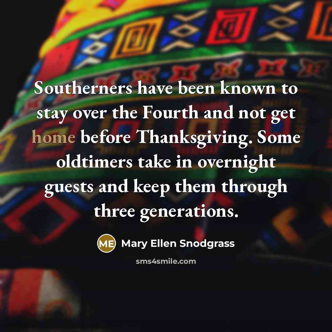 “Southerners have been known to stay over the Fourth and…” quote by Mary Ellen Snodgrass