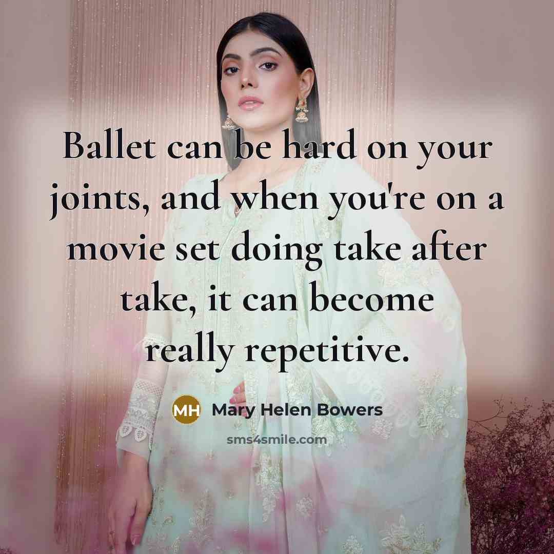 “Ballet can be hard on your joints, and when you're…” quote by Mary Helen Bowers