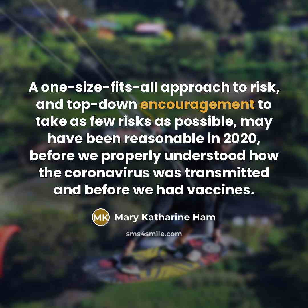 “A one-size-fits-all approach to risk, and top-down encouragement to take…” quote by Mary Katharine Ham
