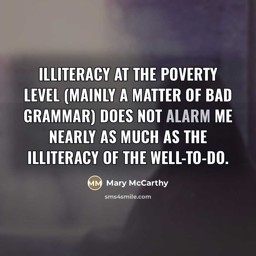 “Illiteracy at the poverty level (mainly a matter of bad…” quote by Mary McCarthy