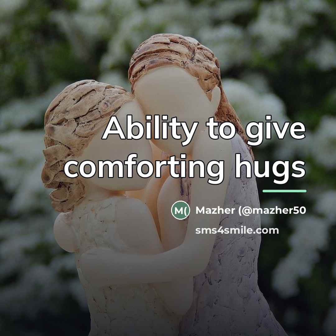 “Ability to give comforting hugs…” quote by Mazher (@mazher50