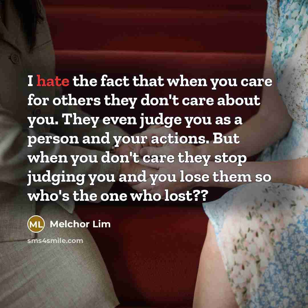 “I hate the fact that when you care for others…” quote by Melchor Lim