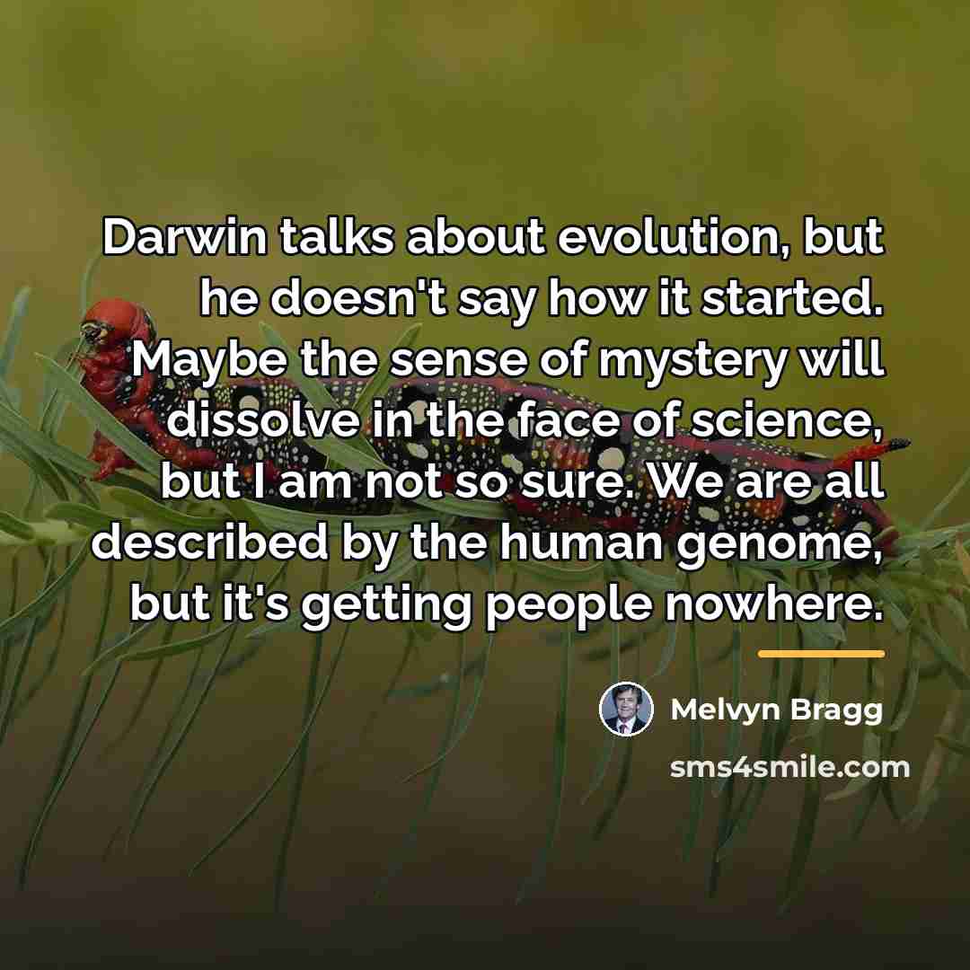 “Darwin talks about evolution, but he doesn't say how it…” quote by Melvyn Bragg