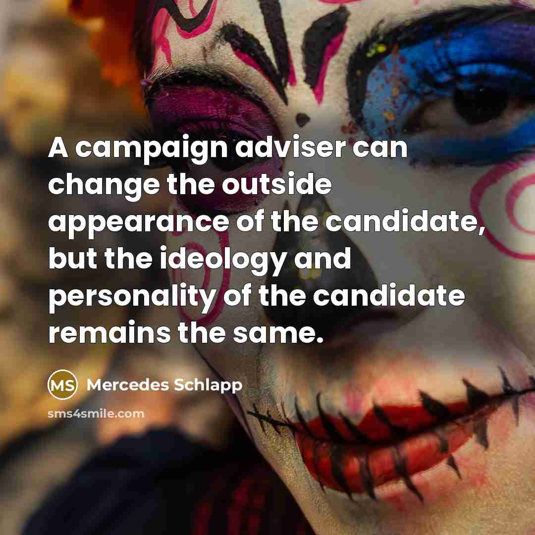 “A campaign adviser can change the outside appearance of the…” quote by Mercedes Schlapp