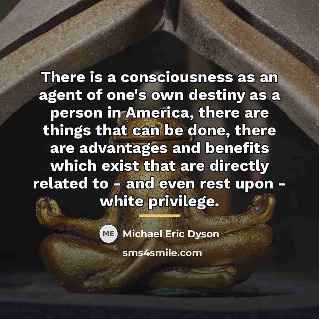 “There is a consciousness as an agent of one's own…” quote by Michael Eric Dyson