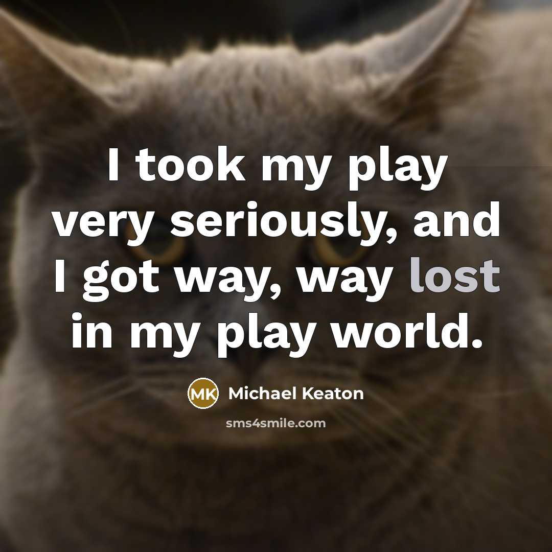 “I took my play very seriously, and I got way,…” quote by Michael Keaton