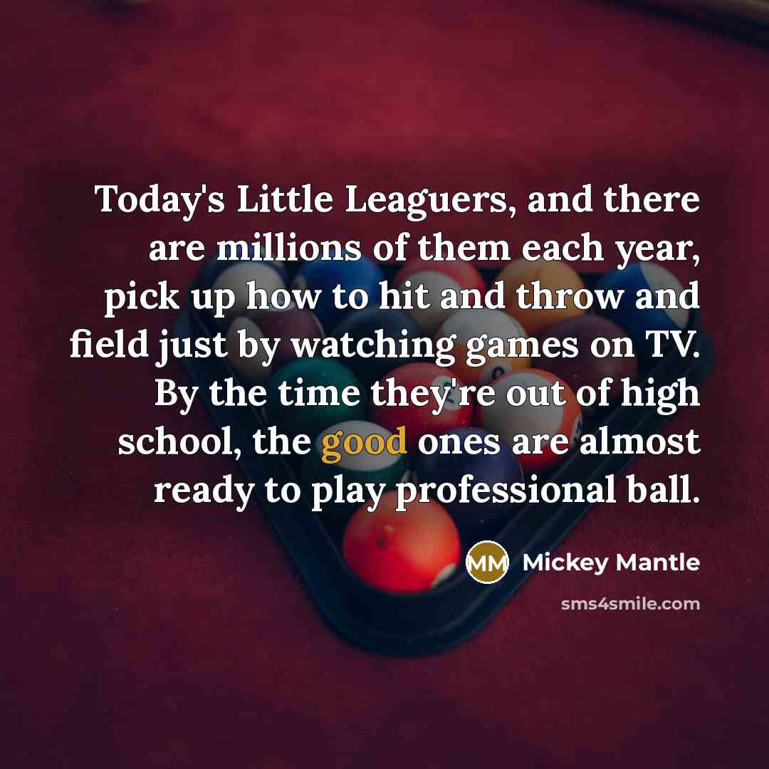 “Today's Little Leaguers, and there are millions of them each…” quote by Mickey Mantle