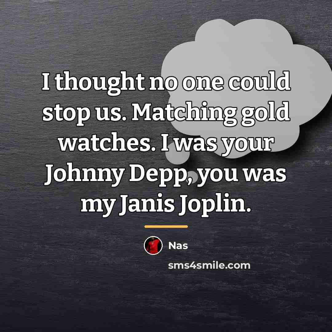 “I thought no one could stop us. Matching gold watches.…” quote by Nas