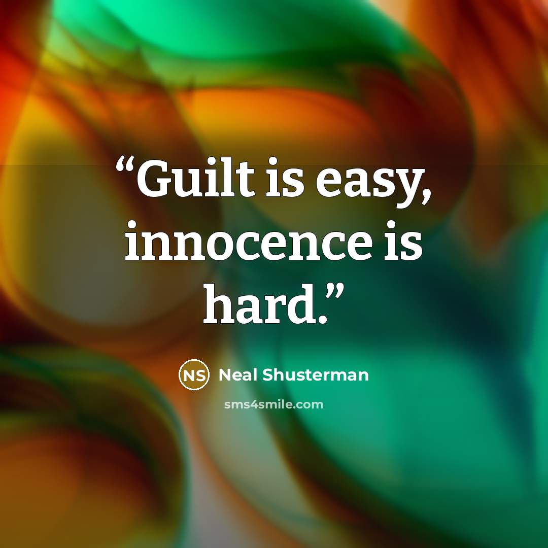 “Guilt is easy, innocence is hard.” quote by Neal Shusterman