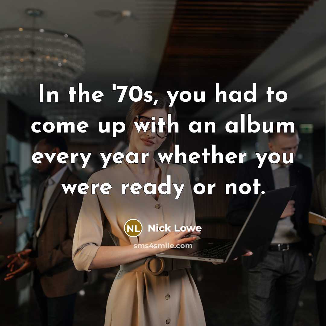 “In the '70s, you had to come up with an…” quote by Nick Lowe