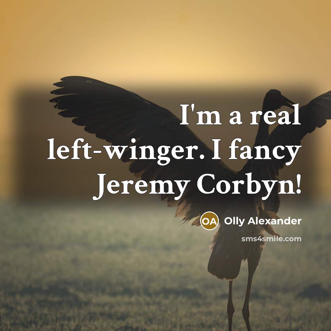 “I'm a real left-winger. I fancy Jeremy Corbyn!” quote by Olly Alexander