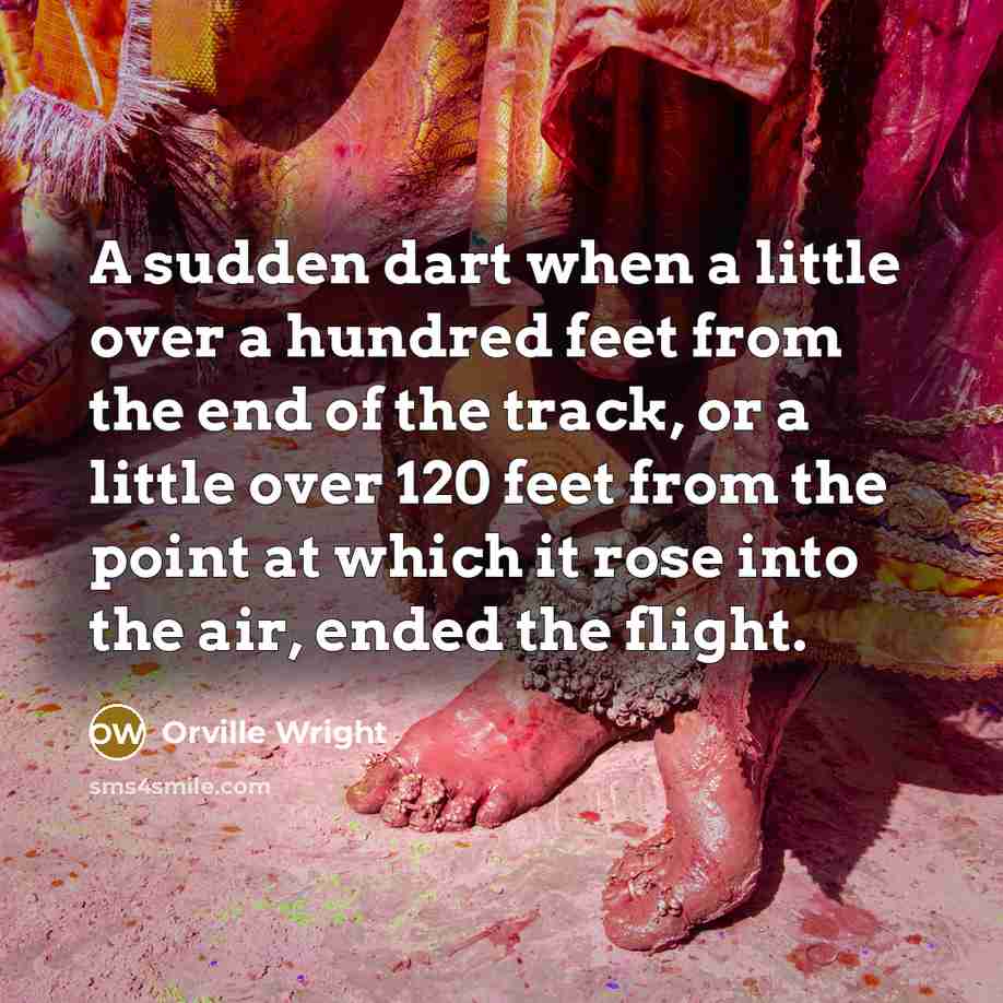 “A sudden dart when a little over a hundred feet…” quote by Orville Wright