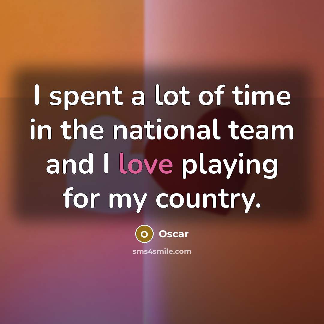 “I spent a lot of time in the national team…” quote by Oscar