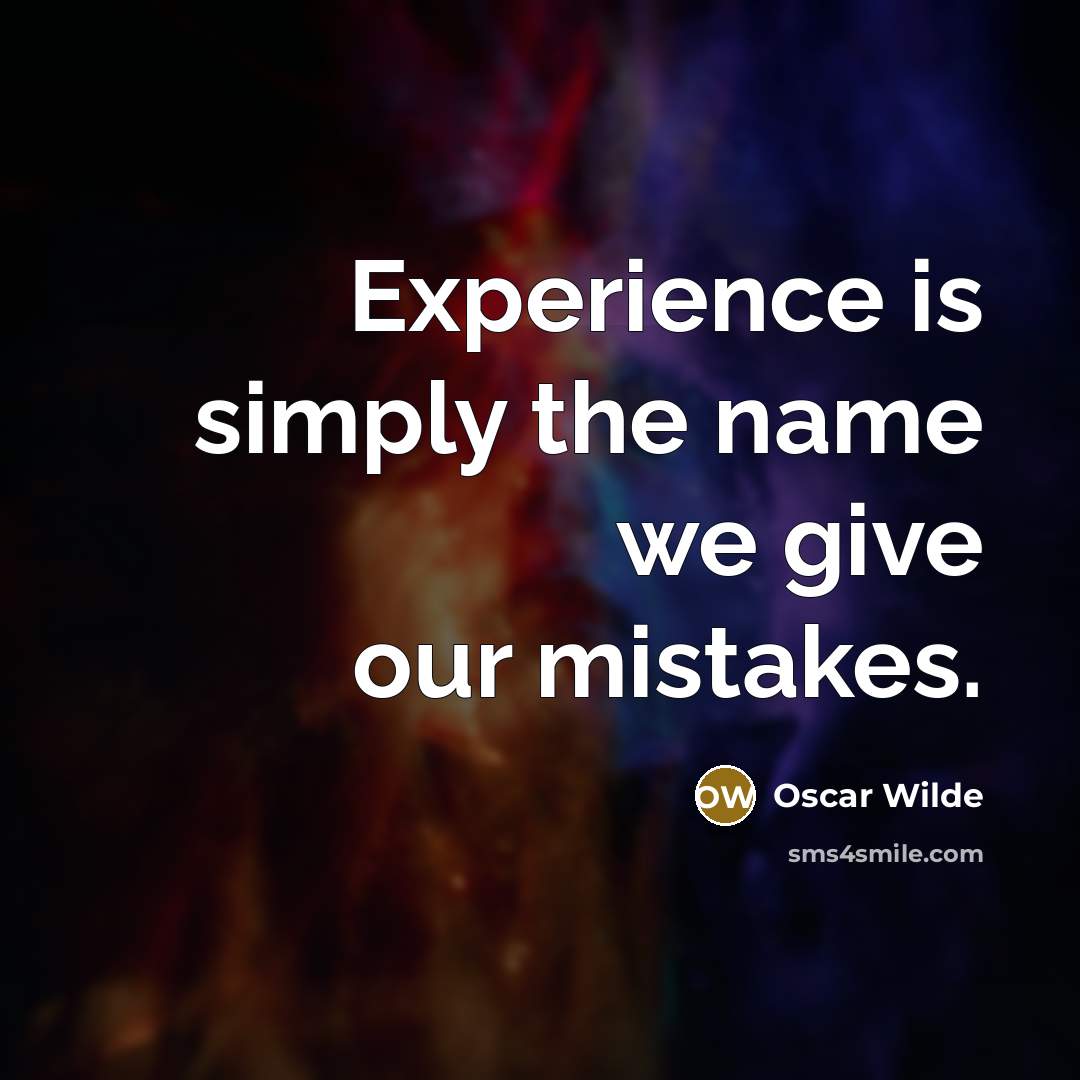 “Experience is simply the name we give our mistakes.…” quote by Oscar Wilde