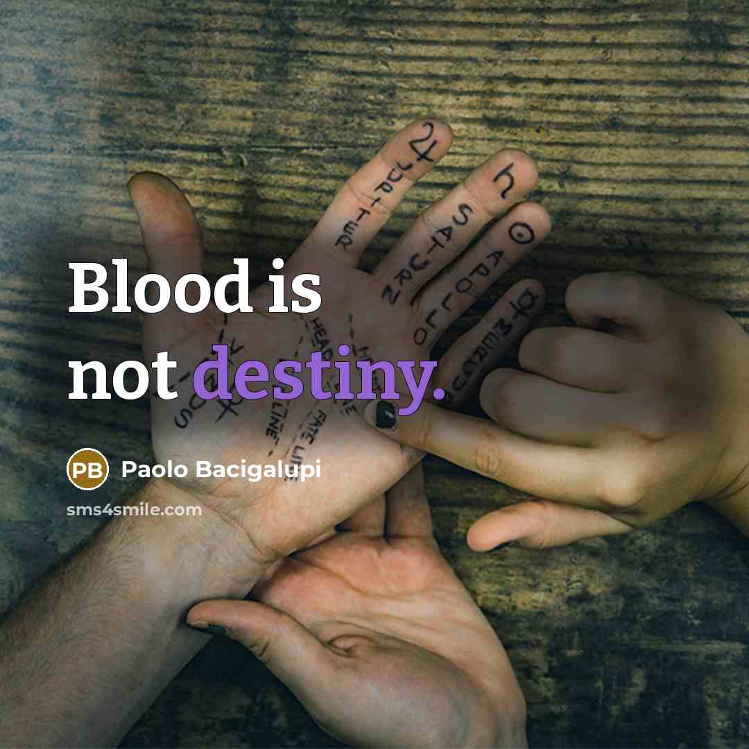 “Blood is not destiny.…” quote by Paolo Bacigalupi