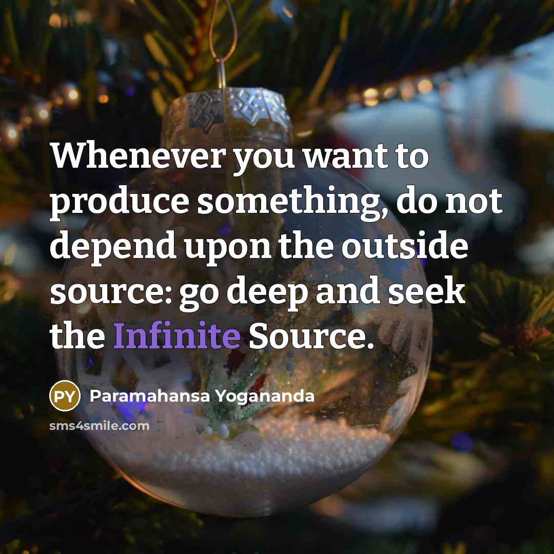 “Whenever you want to produce something, do not depend upon…” quote by Paramahansa Yogananda