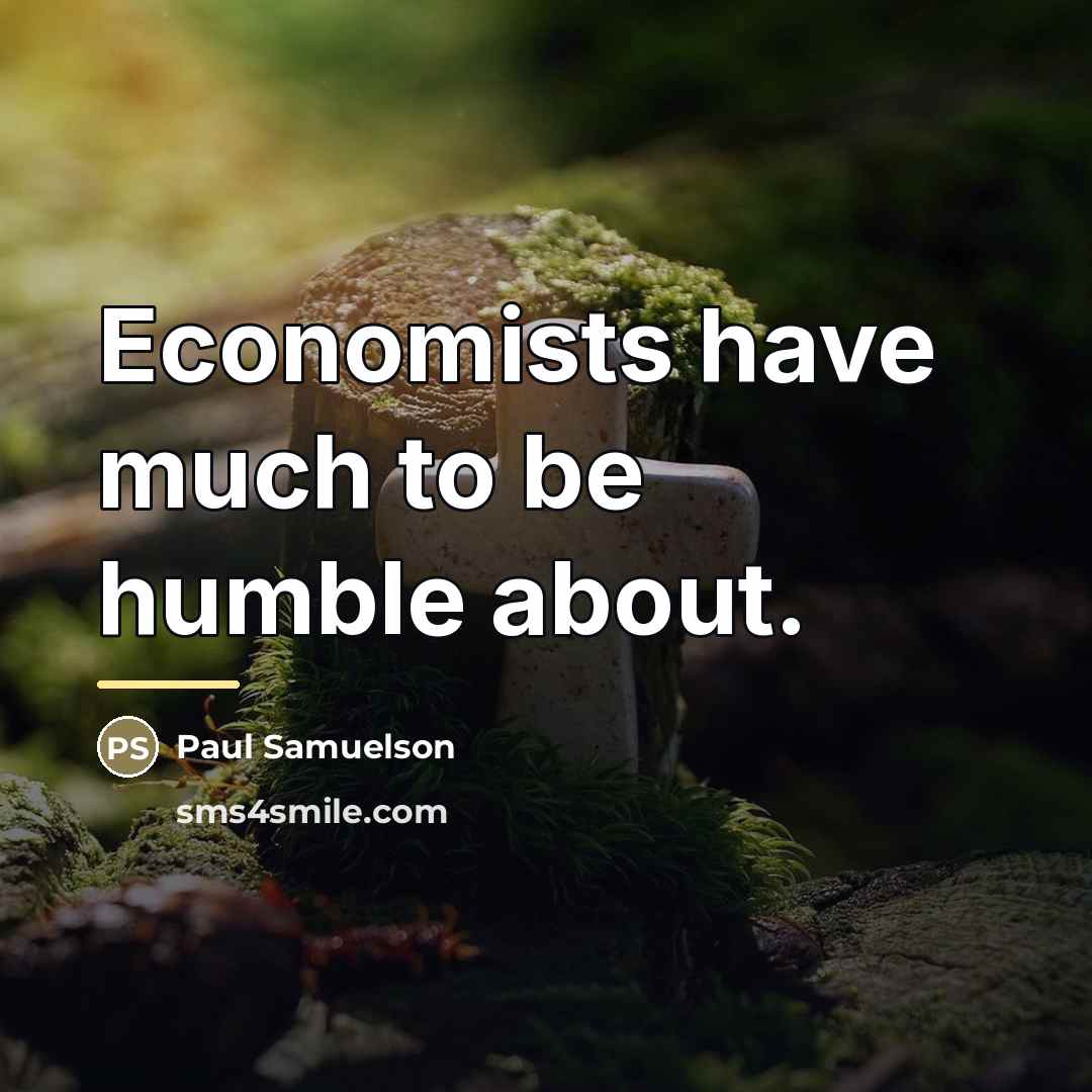 “Economists have much to be humble about.…” quote by Paul Samuelson