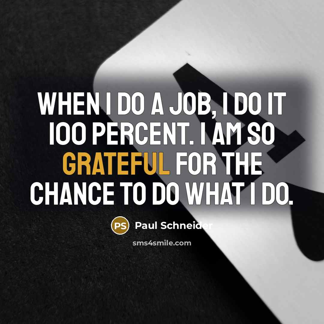 “When I do a job, I do it 100 percent.…” quote by Paul Schneider