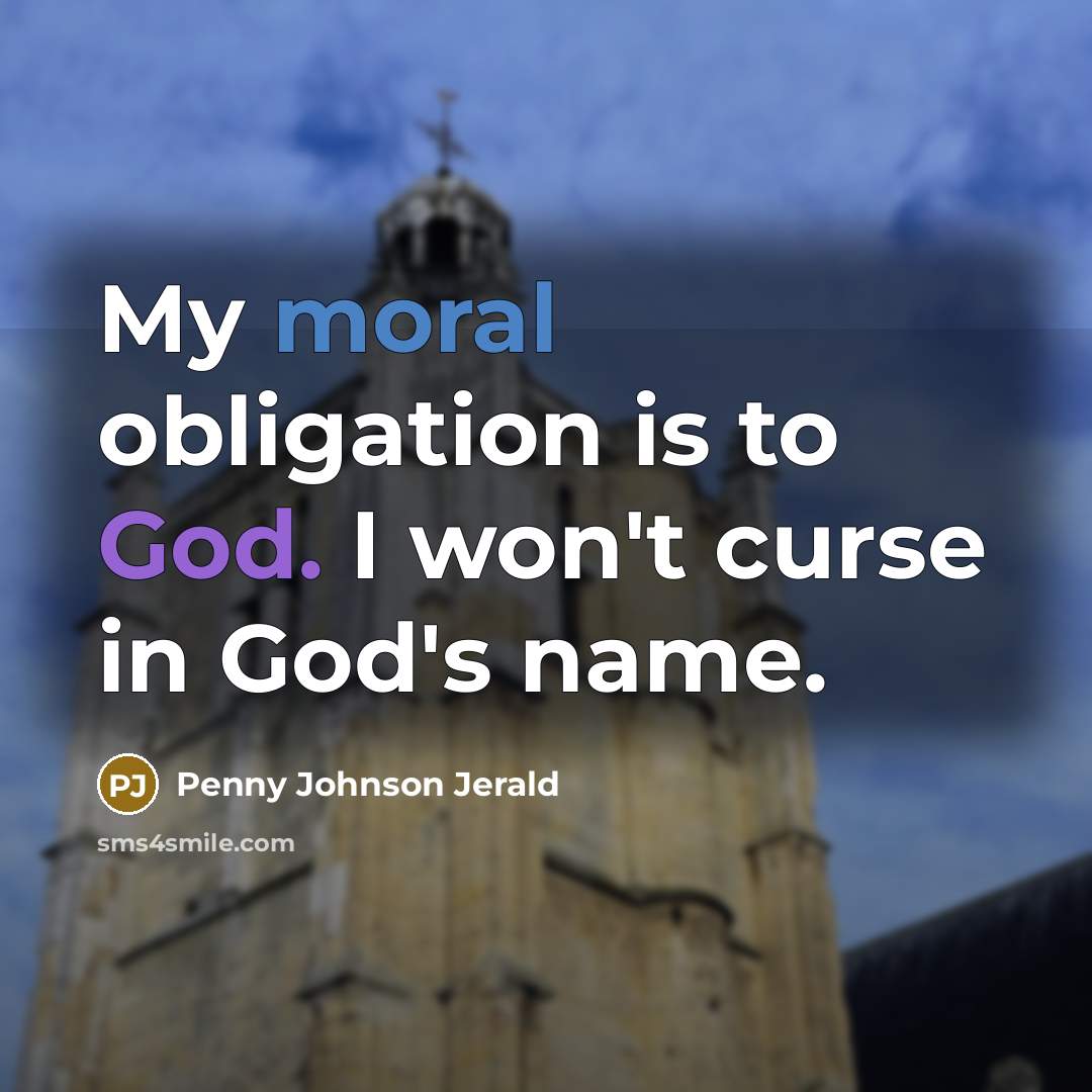 “My moral obligation is to God. I won't curse in…” quote by Penny Johnson Jerald