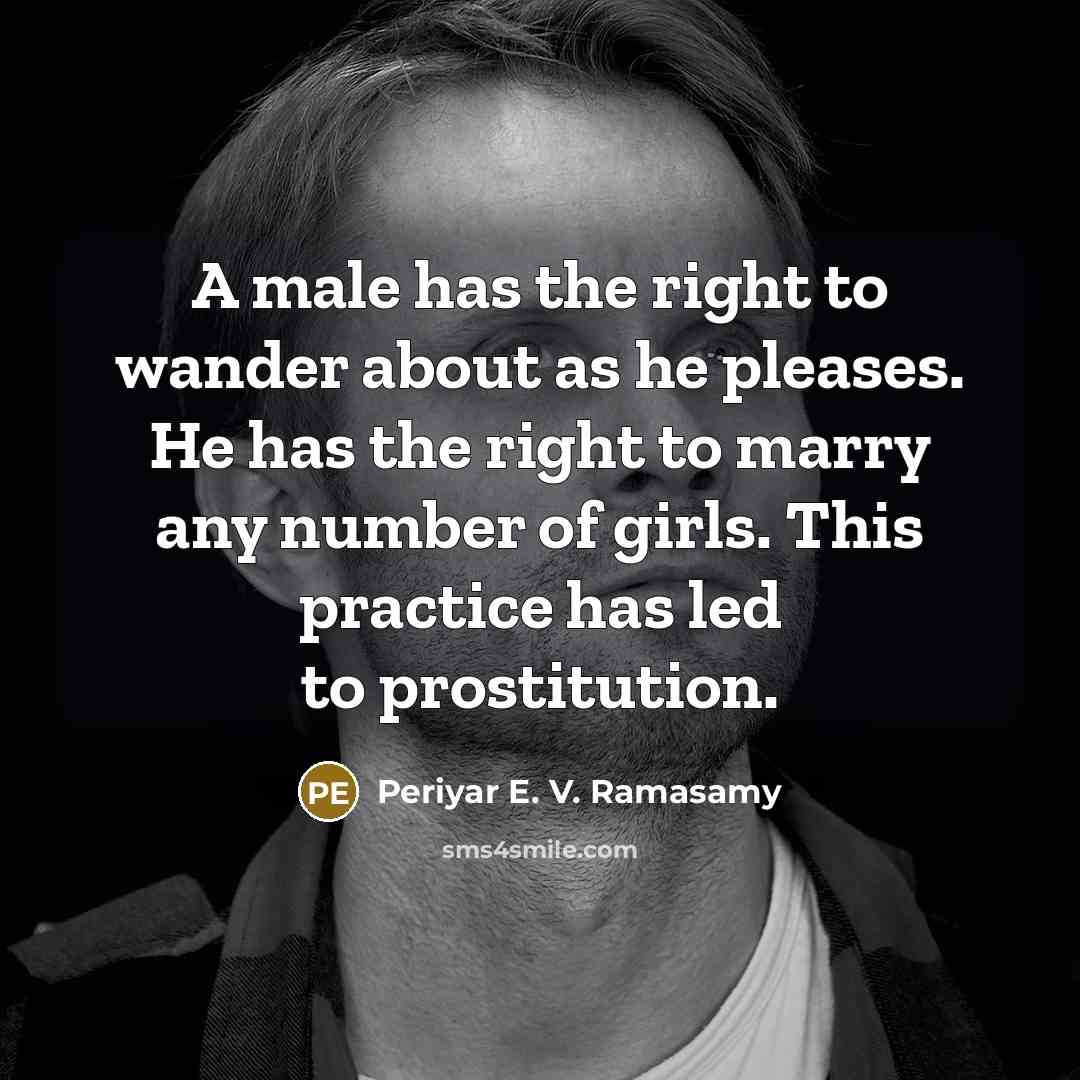 “A male has the right to wander about as he…” quote by Periyar E. V. Ramasamy