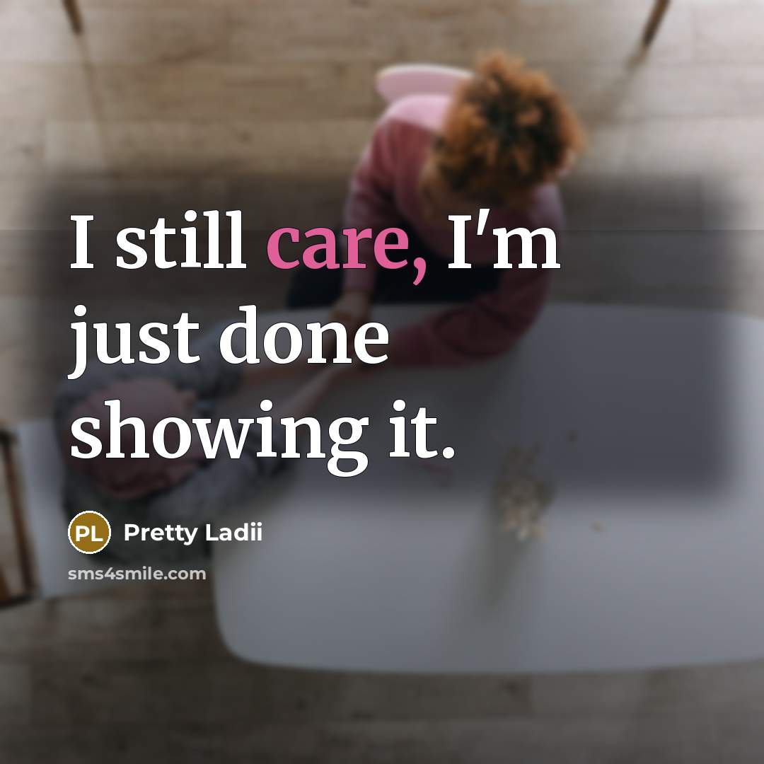 “I still care, I'm just done showing it.…” quote by Pretty Ladii