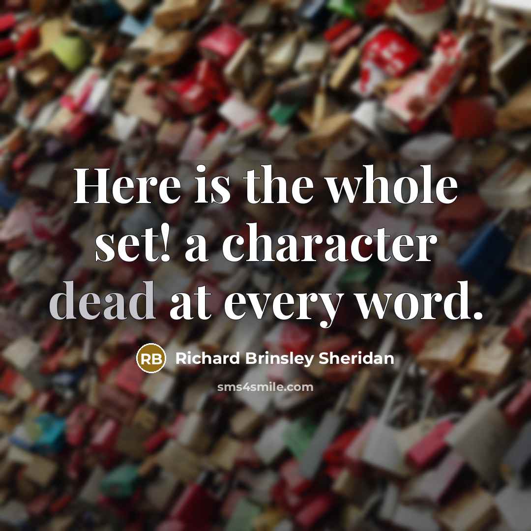 “Here is the whole set! a character dead at every…” quote by Richard Brinsley Sheridan