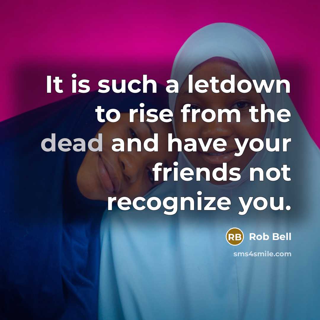 “It is such a letdown to rise from the dead…” quote by Rob Bell