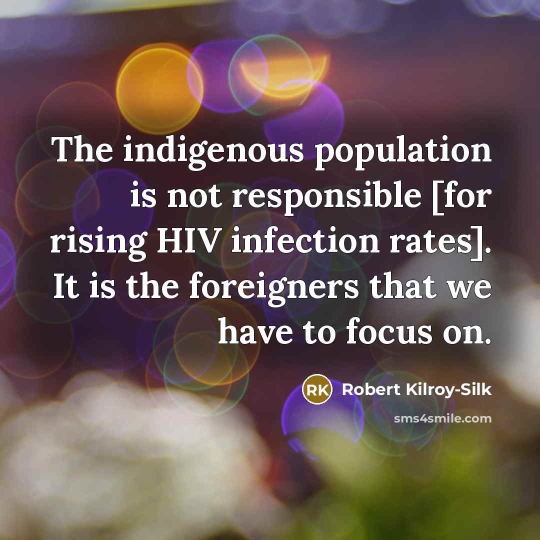 “The indigenous population is not responsible [for rising HIV infection…” quote by Robert Kilroy-Silk
