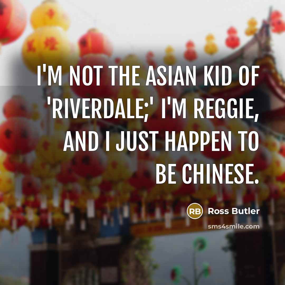 “I'm not the Asian kid of 'Riverdale;' I'm Reggie, and…” quote by Ross Butler