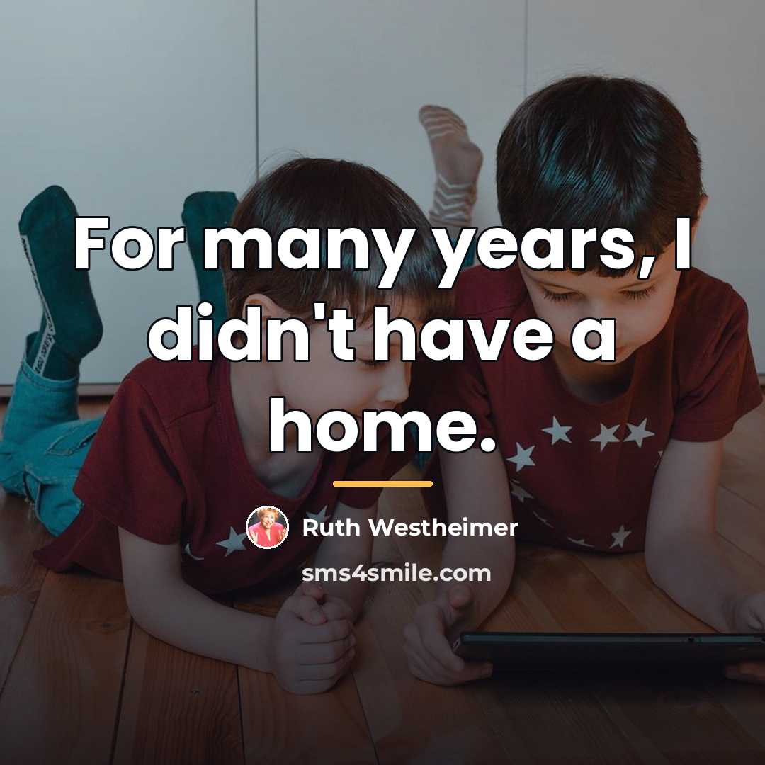 “For many years, I didn't have a home.…” quote by Ruth Westheimer