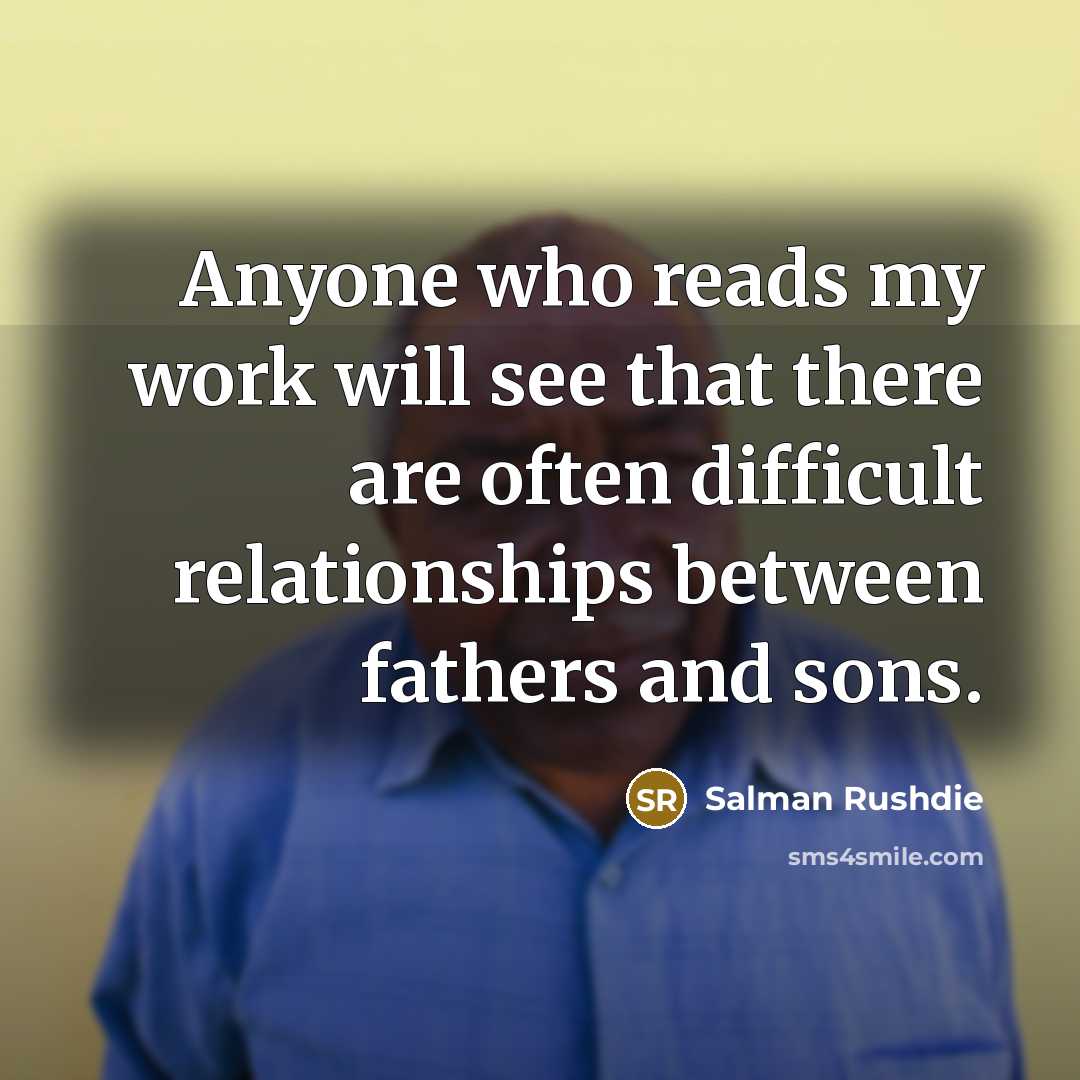 “Anyone who reads my work will see that there are…” quote by Salman Rushdie
