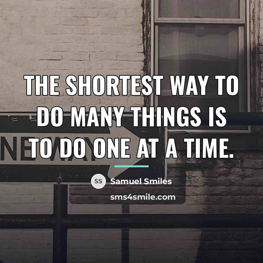 “The shortest way to do many things is to do…” quote by Samuel Smiles
