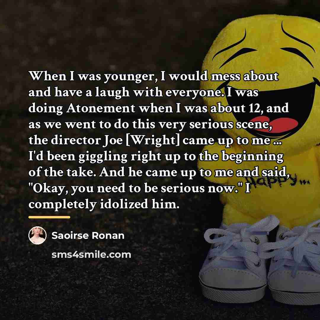 “When I was younger, I would mess about and have…” quote by Saoirse Ronan