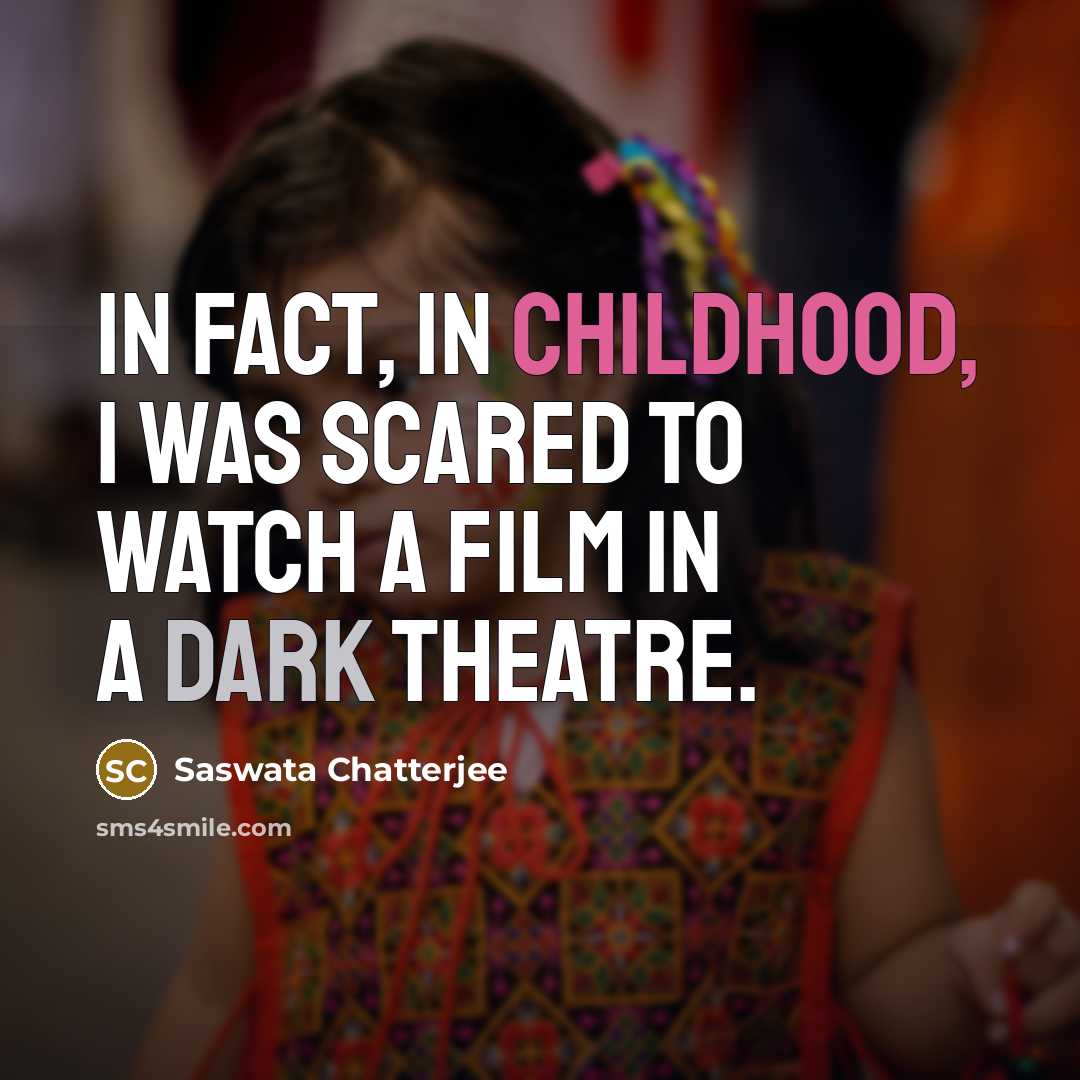 “In fact, in childhood, I was scared to watch a…” quote by Saswata Chatterjee