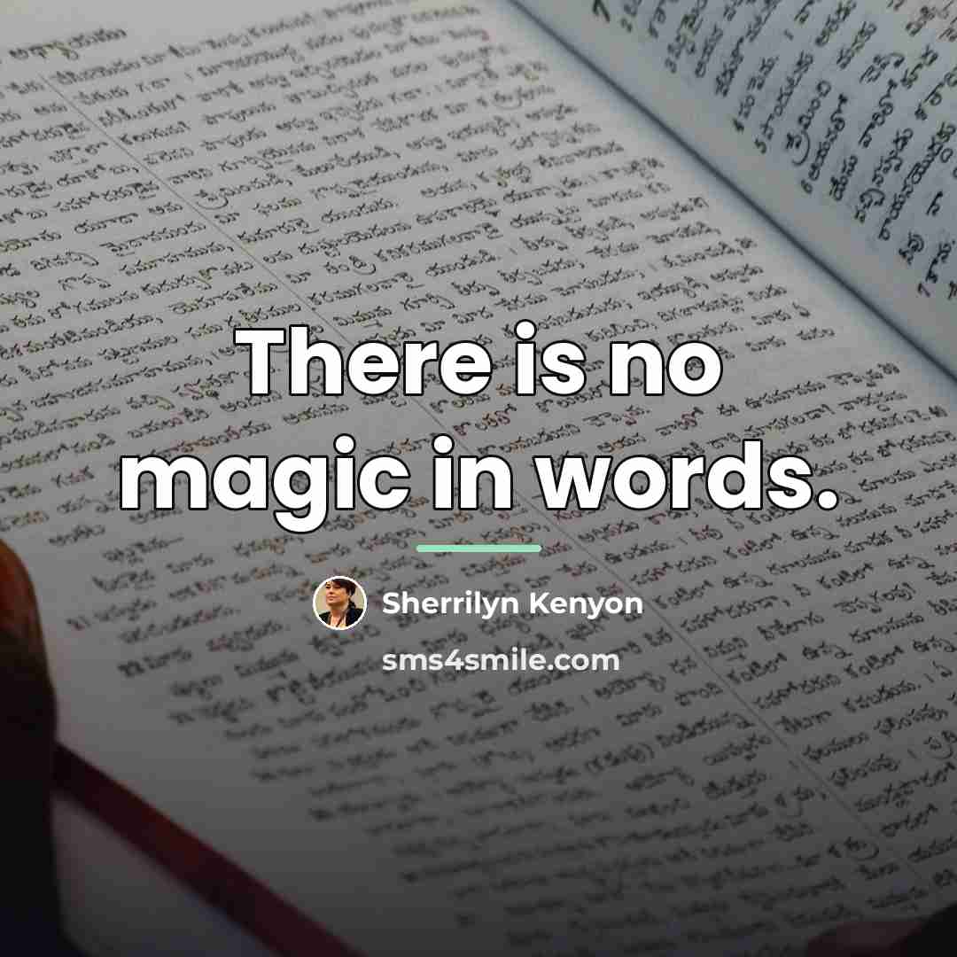 “There is no magic in words.…” quote by Sherrilyn Kenyon
