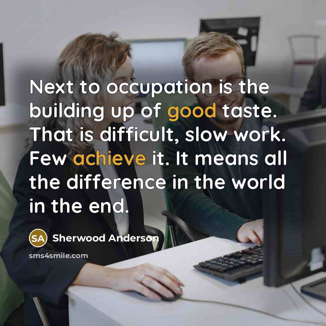“Next to occupation is the building up of good taste.…” quote by Sherwood Anderson