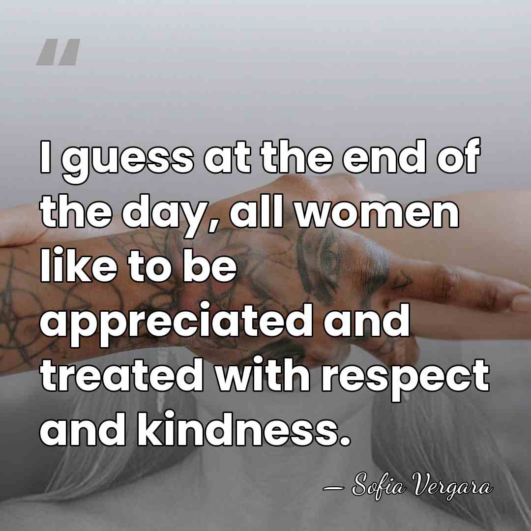 I guess at the end of the day, all women like to&hellip; - Sofia Vergara