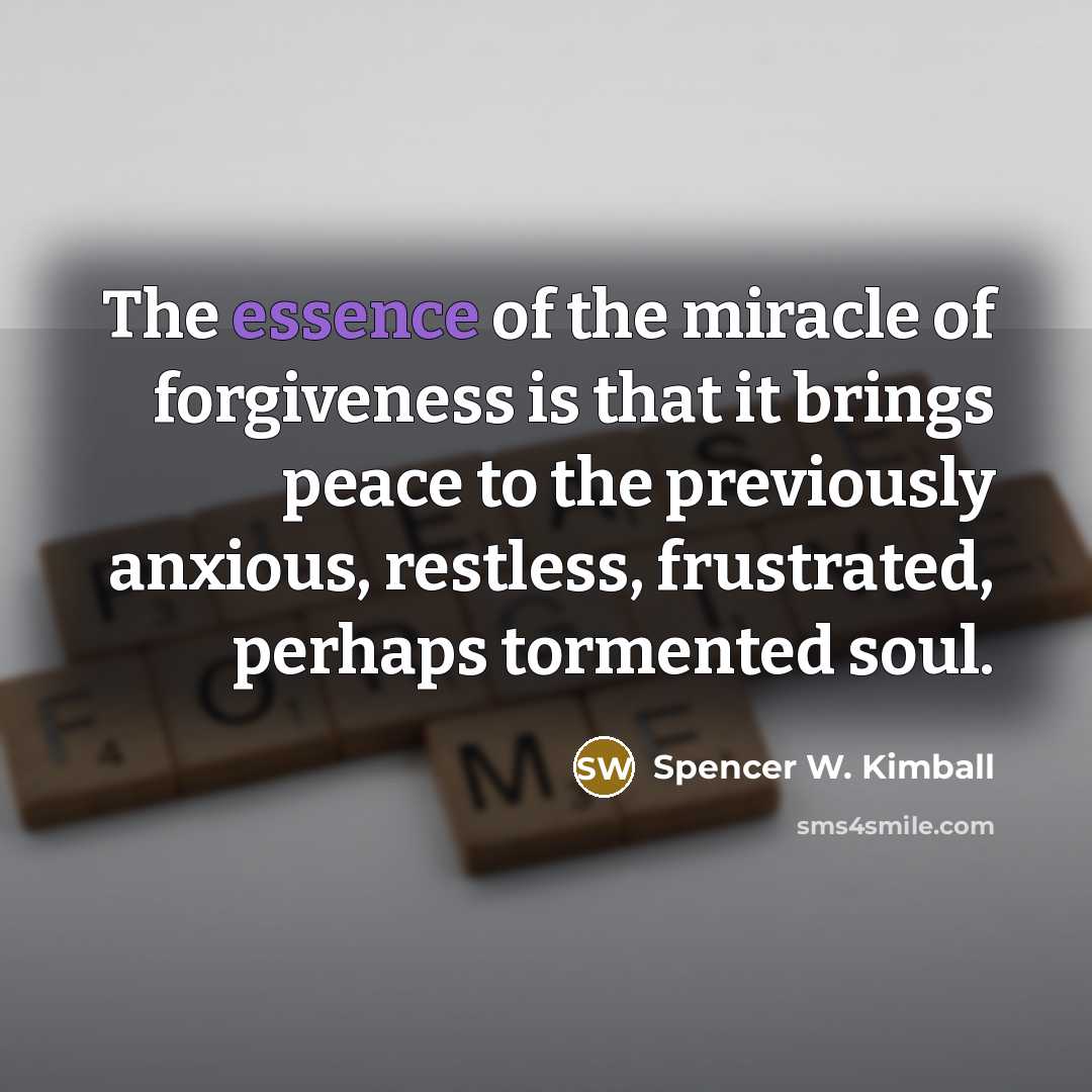 “The essence of the miracle of forgiveness is that it…” quote by Spencer W. Kimball